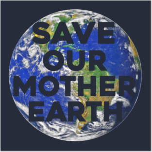 Save Our Mother Earth Posters and Art