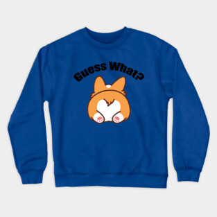 Guess What? Corgi Butt Crewneck Sweatshirt