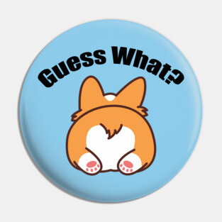 Guess What? Corgi Butt Pin