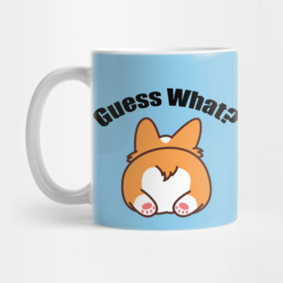 Guess What? Corgi Butt Mug
