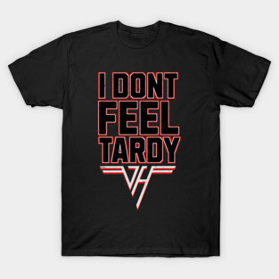 i-dont-feel-tardy T-Shirt
