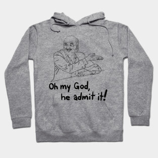 oh my god, he admit it! - from "I Think You Should Leave" Hoodie