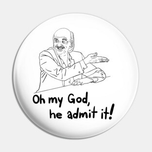 oh my god, he admit it! - from "I Think You Should Leave" Pin