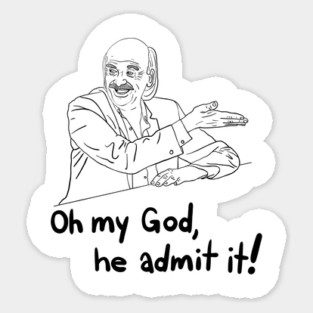 oh my god, he admit it! - from "I Think You Should Leave" Sticker