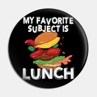 My Favorite Subject Is Lunch School Hamburger Pin