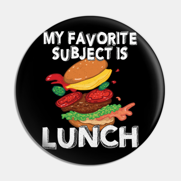 My Favorite Subject Is Lunch School Hamburger Pin by belownormal