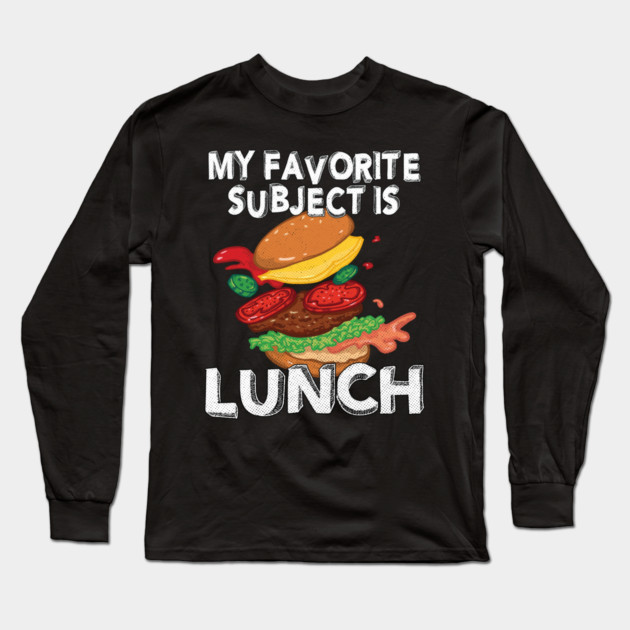 My Favorite Subject Is Lunch School Hamburger Long Sleeve T-Shirt by belownormal