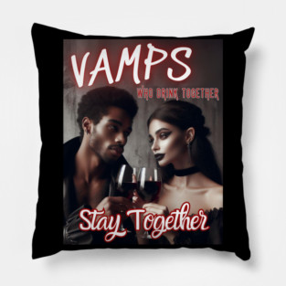 Vamps Who Drink Together, Stay Together v2 Pillow