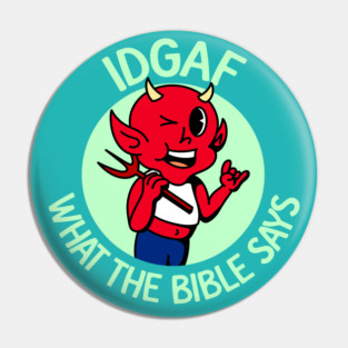 IDGAF What The Bible Says - Atheist / Atheism Pin