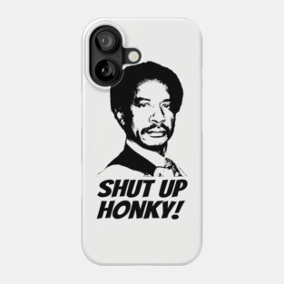 Shut Up Honky! Phone Case