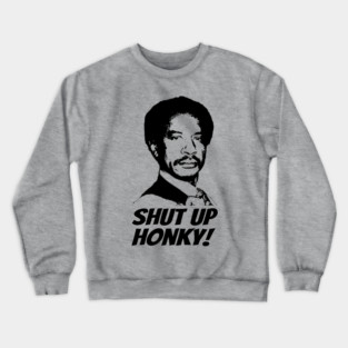 Shut Up Honky! Crewneck Sweatshirt