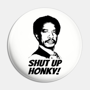 Shut Up Honky! Pin