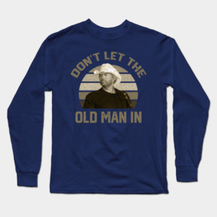 Don't let the old man in Toby Keith RETRO Long Sleeve T-Shirt
