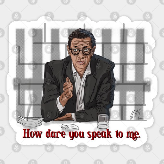 Goldblum Secrets: How Dare You Speak To Me Sticker by 51Deesigns