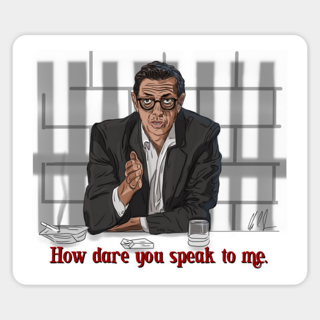 Goldblum Secrets: How Dare You Speak To Me Magnet by 51Deesigns