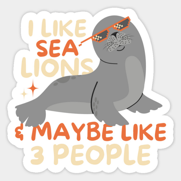 I Like Sea Lions And Maybe 3 People Sticker by The WYLD Tribe