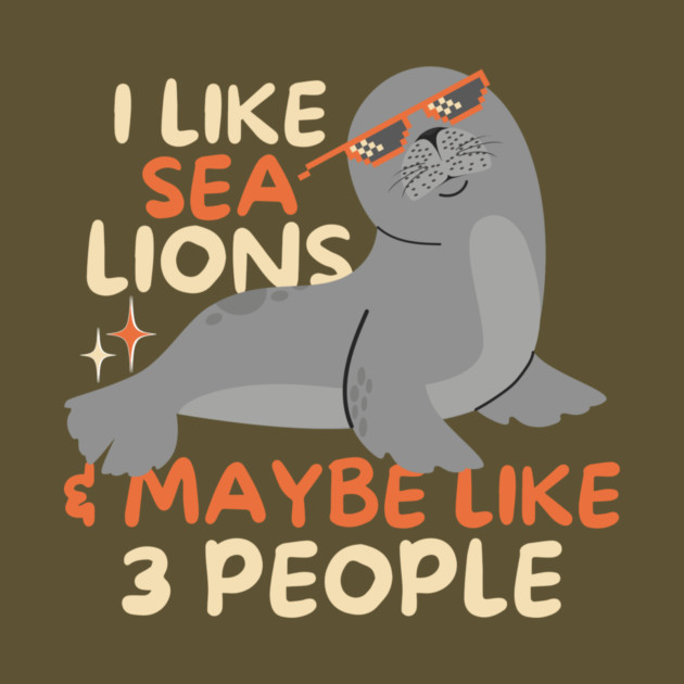 I Like Sea Lions And Maybe 3 People by The WYLD Tribe