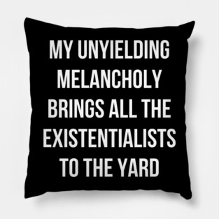 My Unyielding Melancholy Pillow