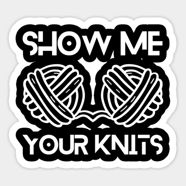 Show Me Your Knits Magnet by The WYLD Tribe