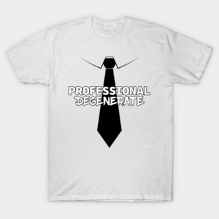 Professional Degenerate (Black on Light) T-Shirt