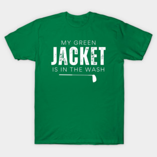 My Green Jacket Is In The Wash T-Shirt