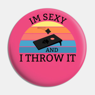 Sexy and I throw It Pin