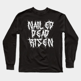 Death Metal Easter Nailed Dead Risen Impending Doom Long Sleeve T-Shirt