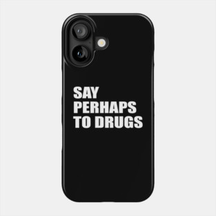 Say perhaps to drugs camiseta Phone Case