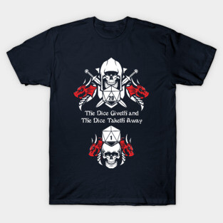 The Dice Giveth and the Dice Taketh Away T-Shirt