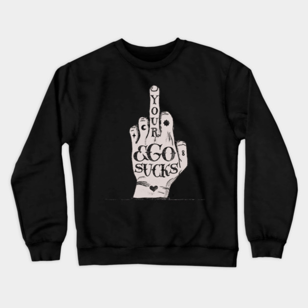 Your ego sucks Crewneck Sweatshirt by Dina Design