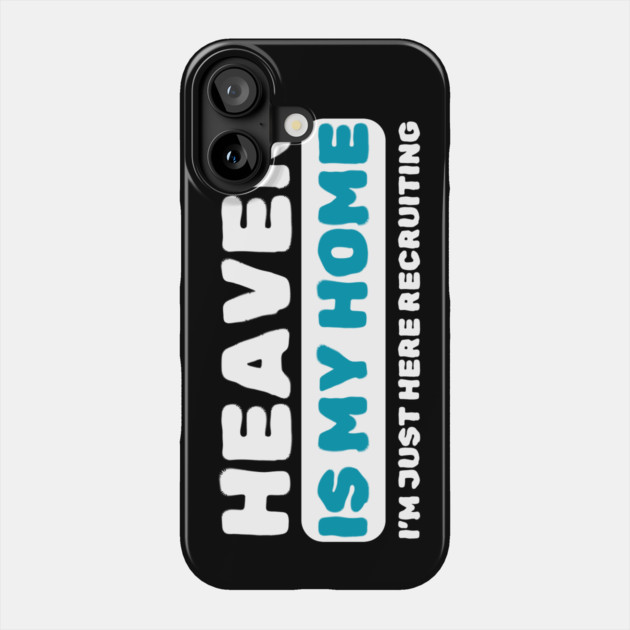 Heaven Is My Home Funny Religious Phone Case by The WYLD Tribe
