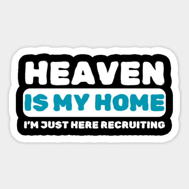 Heaven Is My Home Funny Religious Magnet by The WYLD Tribe