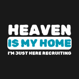 Heaven Is My Home Funny Religious T-Shirt