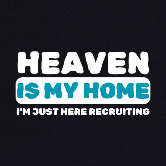 Heaven Is My Home Funny Religious by The WYLD Tribe