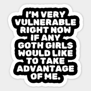 I'm Very Vulnerable Right Now Sticker