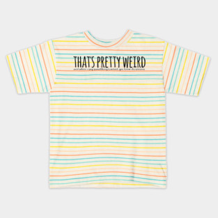 that's pretty weird Kids T-Shirt