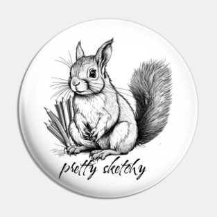Pretty Sketchy Pun Squirrel Pin