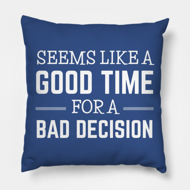 FUNNY QUOTES / BAD DECISION Pillow by DB Teez and More