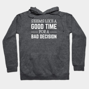 FUNNY QUOTES / BAD DECISION Hoodie