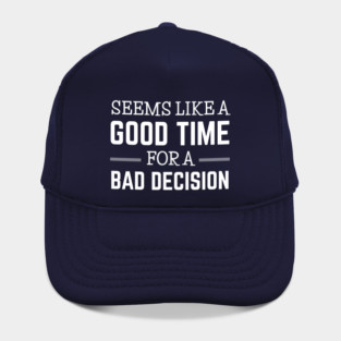 FUNNY QUOTES / BAD DECISION Hat