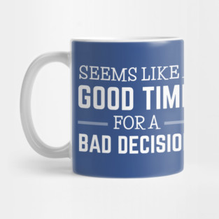 FUNNY QUOTES / BAD DECISION Mug