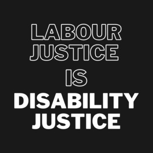 Labour Justice is Disability Justice T-Shirt
