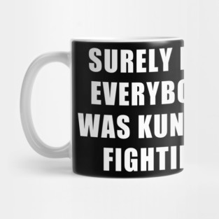 SURELY NOT EVERYBODY WAS KUNG FU FIGHTING Mug