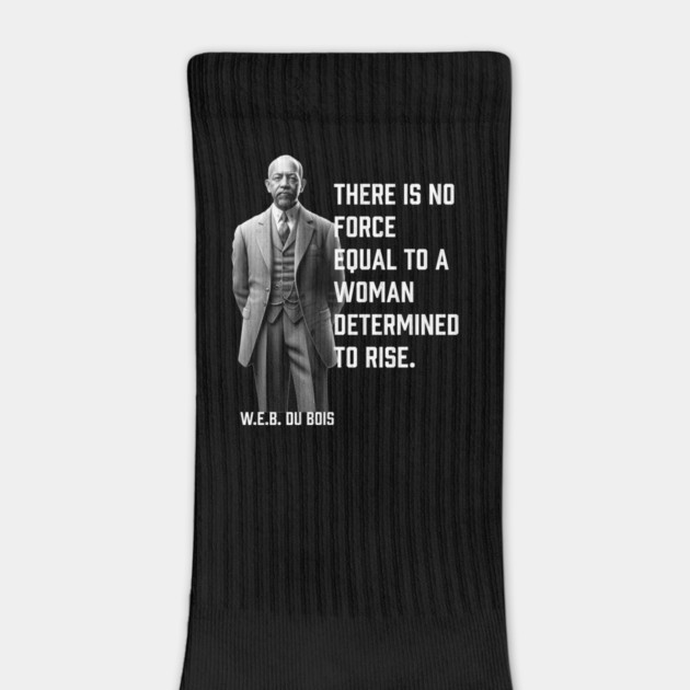 W.E.B. DuBois quote, There is no force equal to a woman by UrbanLifeApparel