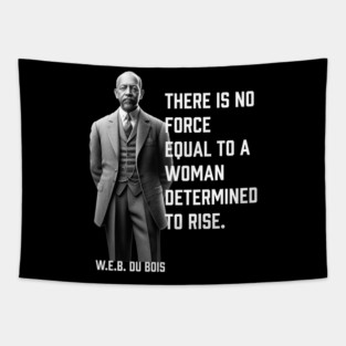 W.E.B. DuBois quote, There is no force equal to a woman Tapestry