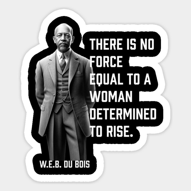W.E.B. DuBois quote, There is no force equal to a woman Magnet by UrbanLifeApparel