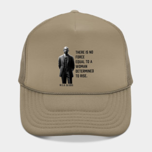 W.E.B. DuBois quote, There is no force equal to a woman Hat