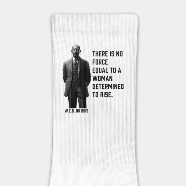 W.E.B. DuBois quote, There is no force equal to a woman by UrbanLifeApparel