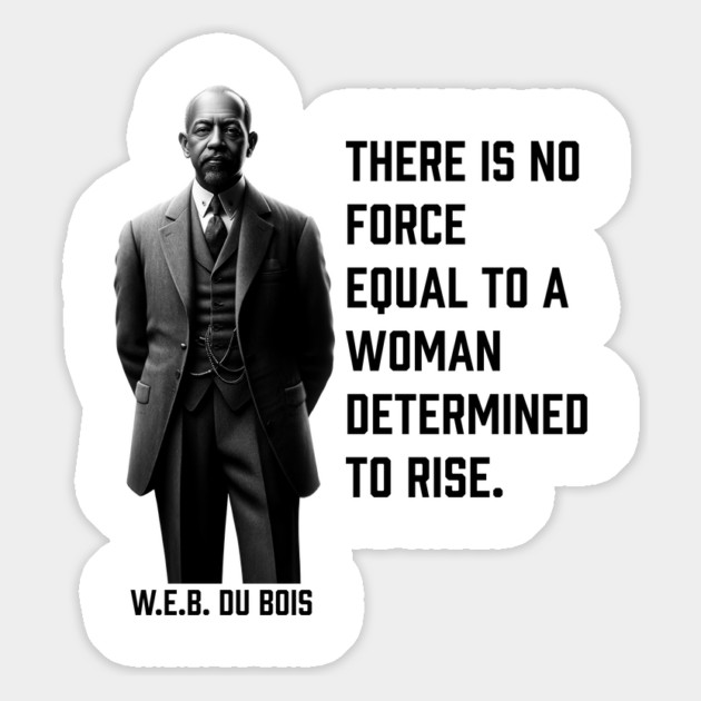 W.E.B. DuBois quote, There is no force equal to a woman Magnet by UrbanLifeApparel