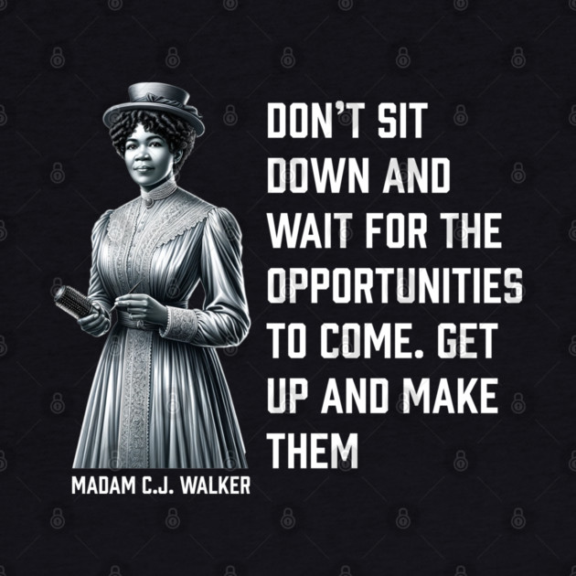 Madam C.J. Walker - Don’t for opportunities by UrbanLifeApparel